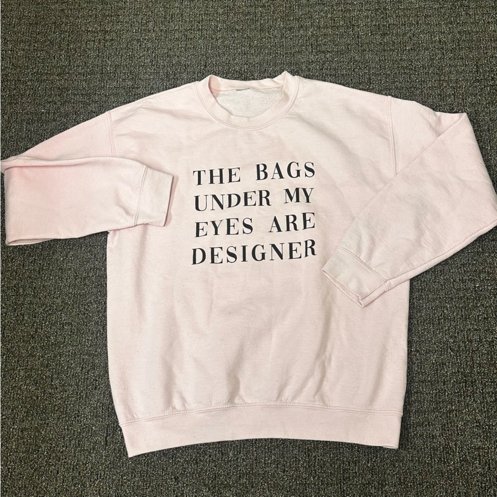 Pink Graphic Sweatshirt Size L-XL The Bags Under My Eyes Are Designer FLAW